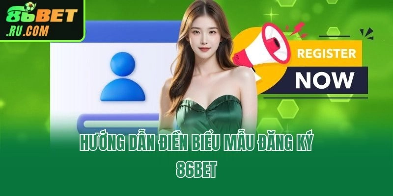 Hướng dẫn điền biểu mẫu đăng ký 86bet