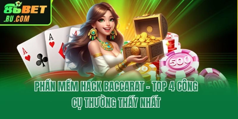 Phần Mềm Hack Baccarat - Top 4 Công Cụ Thường Thấy Nhất