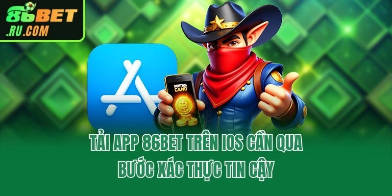 Tải app 86bet trên iOS cần qua bước xác thực tin cậy