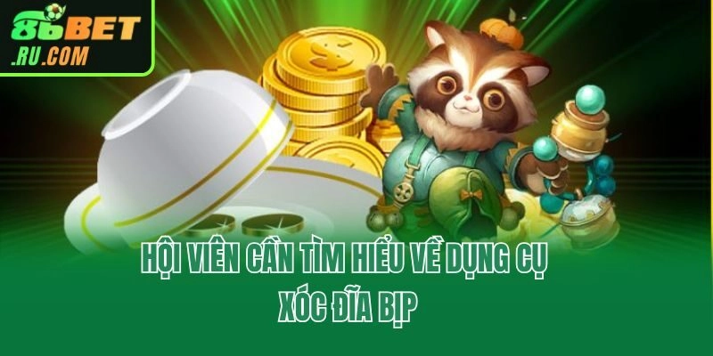 Hội viên cần tìm hiểu về dụng cụ xóc đĩa bịp